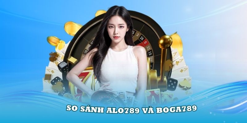 So sánh Alo789 và Boga789 về giao diện và tính thẩm mỹ